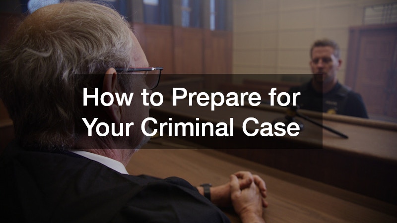 How to Prepare for Your Criminal Case